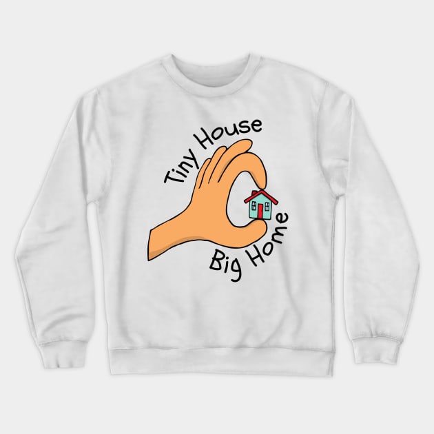 Tiny House Big Home Crewneck Sweatshirt by casualism